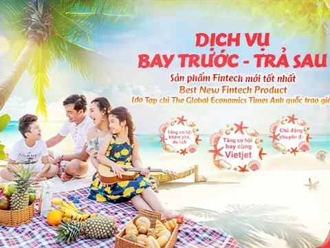 Du lịch thoải mái nhờ “bay trước - trả sau” cùng Vietjet