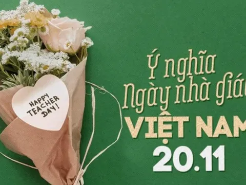 Nguồn gốc và ý nghĩa của Ngày Nhà giáo Việt Nam 20/11