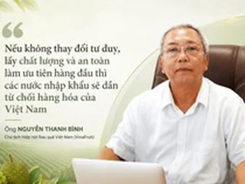 Chủ tịch VinaFruit: Không thể đạt mục tiêu xuất khẩu 100 tỷ USD nông, lâm, thủy sản nếu Việt Nam vẫn làm điều này