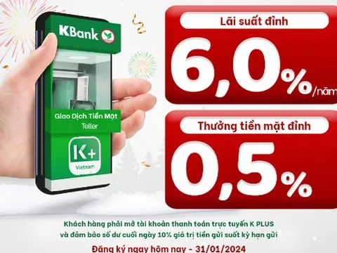KBank tung "siêu lãi suất" tiết kiệm kỳ hạn 6 tháng